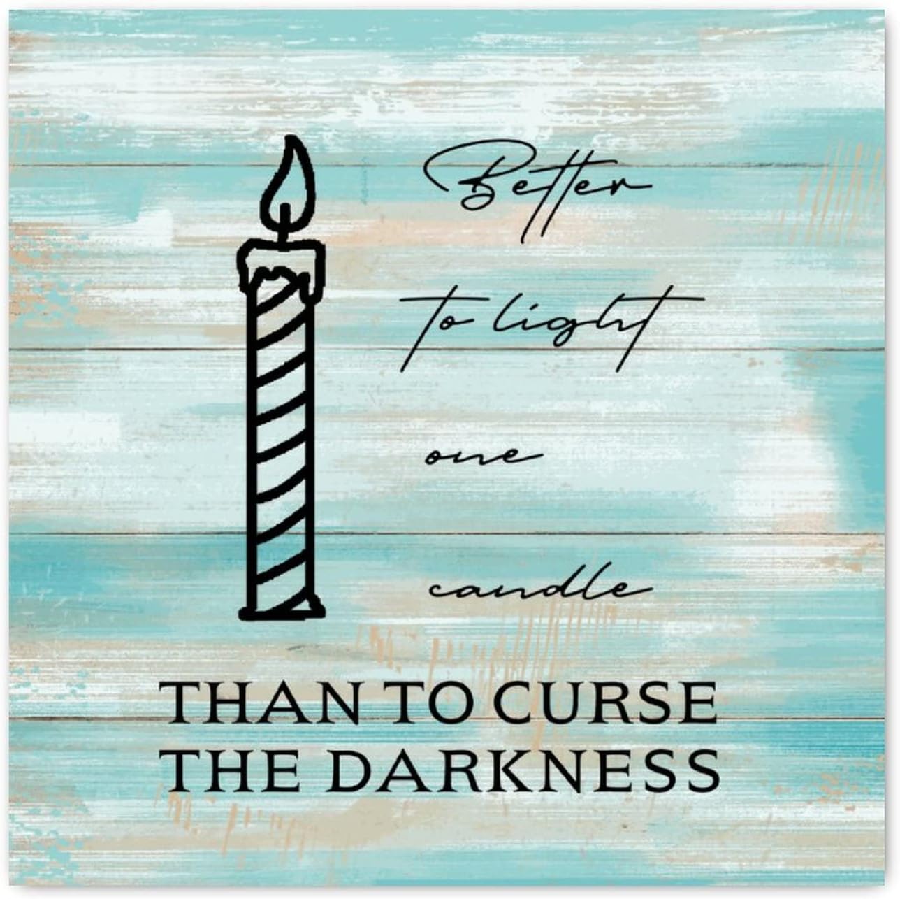 Better to Light One Candle Wooden Sign 10x10 Inch